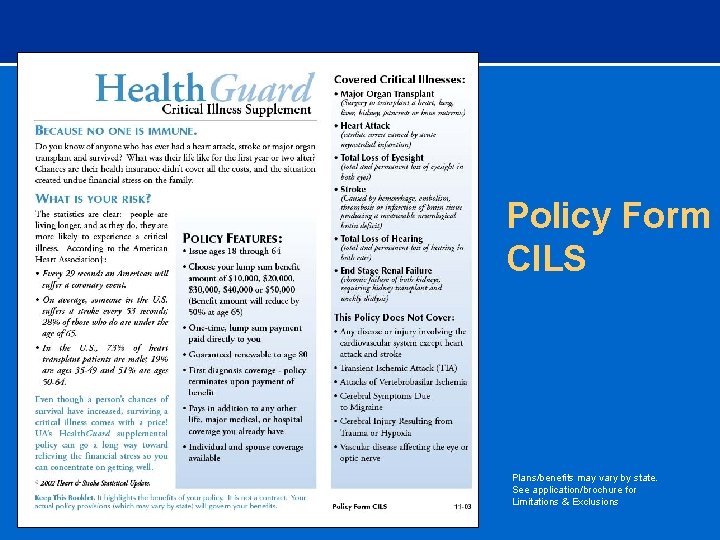 Policy Form CILS Plans/benefits may vary by state. See application/brochure for Limitations & Exclusions