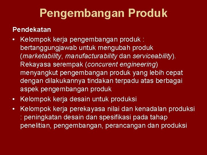Pengembangan Produk Pendekatan • Kelompok kerja pengembangan produk : bertanggungjawab untuk mengubah produk (marketability,