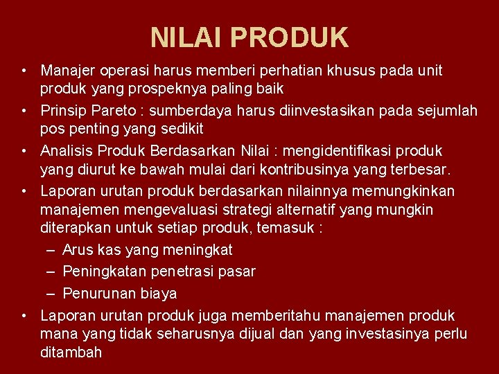 NILAI PRODUK • Manajer operasi harus memberi perhatian khusus pada unit produk yang prospeknya