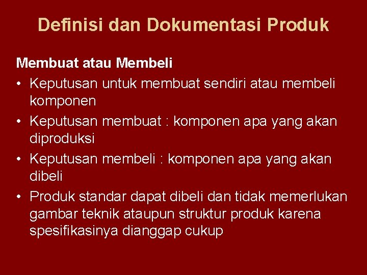 Definisi dan Dokumentasi Produk Membuat atau Membeli • Keputusan untuk membuat sendiri atau membeli