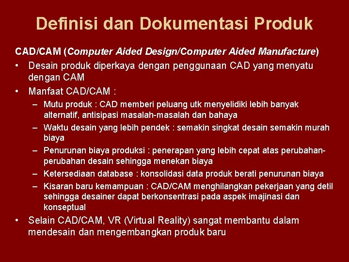 Definisi dan Dokumentasi Produk CAD/CAM (Computer Aided Design/Computer Aided Manufacture) • Desain produk diperkaya