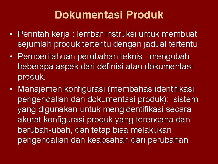 Dokumentasi Produk • Perintah kerja : lembar instruksi untuk membuat sejumlah produk tertentu dengan