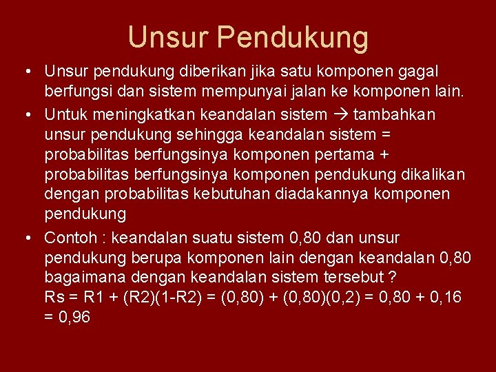 Unsur Pendukung • Unsur pendukung diberikan jika satu komponen gagal berfungsi dan sistem mempunyai