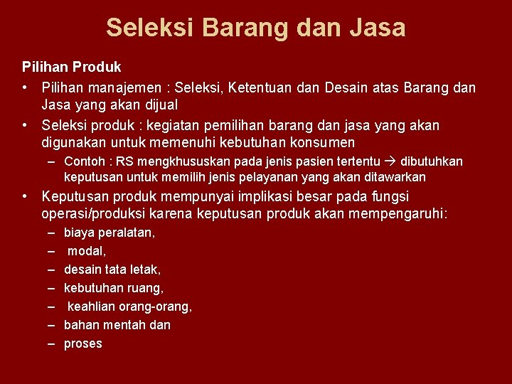 Seleksi Barang dan Jasa Pilihan Produk • Pilihan manajemen : Seleksi, Ketentuan dan Desain