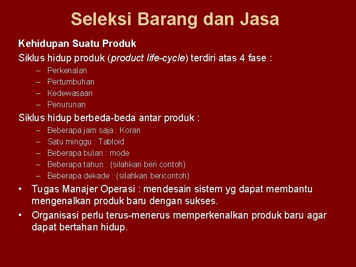 Seleksi Barang dan Jasa Kehidupan Suatu Produk Siklus hidup produk (product life-cycle) terdiri atas