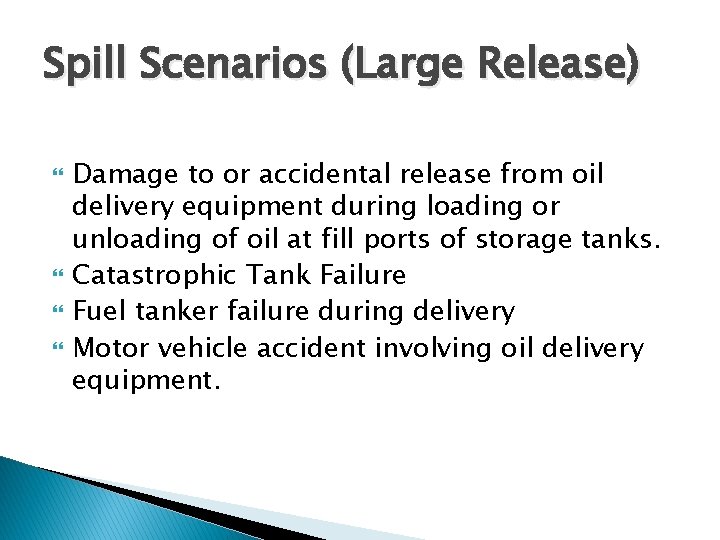 Spill Scenarios (Large Release) Damage to or accidental release from oil delivery equipment during