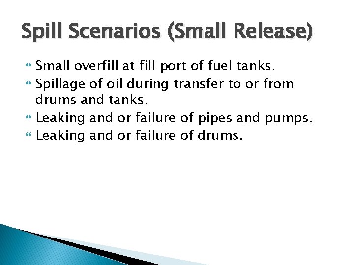 Spill Scenarios (Small Release) Small overfill at fill port of fuel tanks. Spillage of