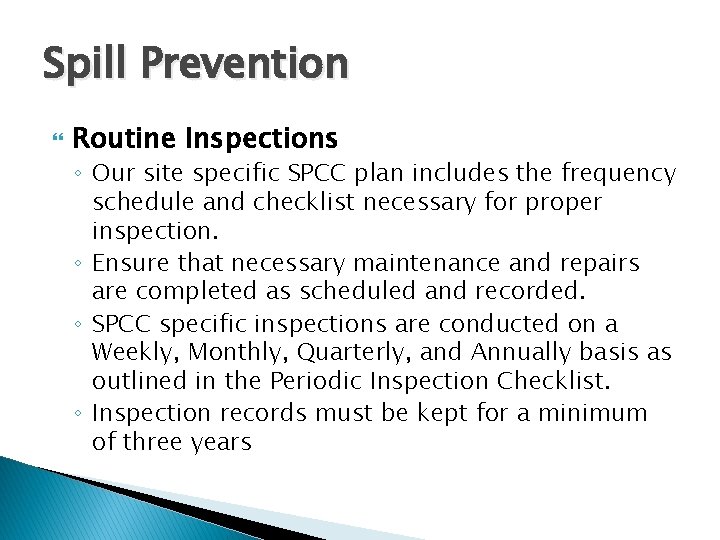Spill Prevention Routine Inspections ◦ Our site specific SPCC plan includes the frequency schedule