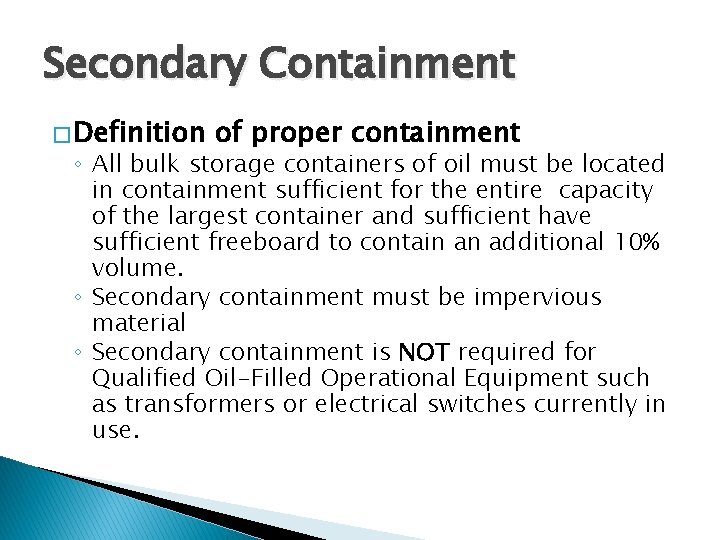Secondary Containment � Definition of proper containment ◦ All bulk storage containers of oil