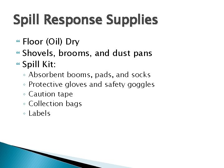 Spill Response Supplies Floor (Oil) Dry Shovels, brooms, and dust pans Spill Kit: ◦