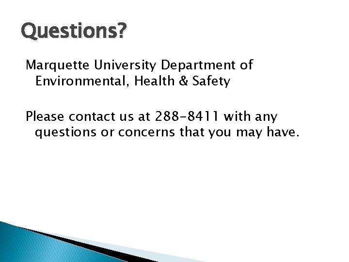 Questions? Marquette University Department of Environmental, Health & Safety Please contact us at 288
