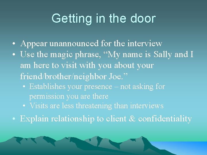 Getting in the door • Appear unannounced for the interview • Use the magic
