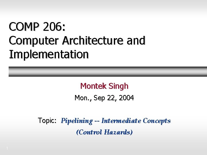 COMP 206: Computer Architecture and Implementation Montek Singh Mon. , Sep 22, 2004 Topic: