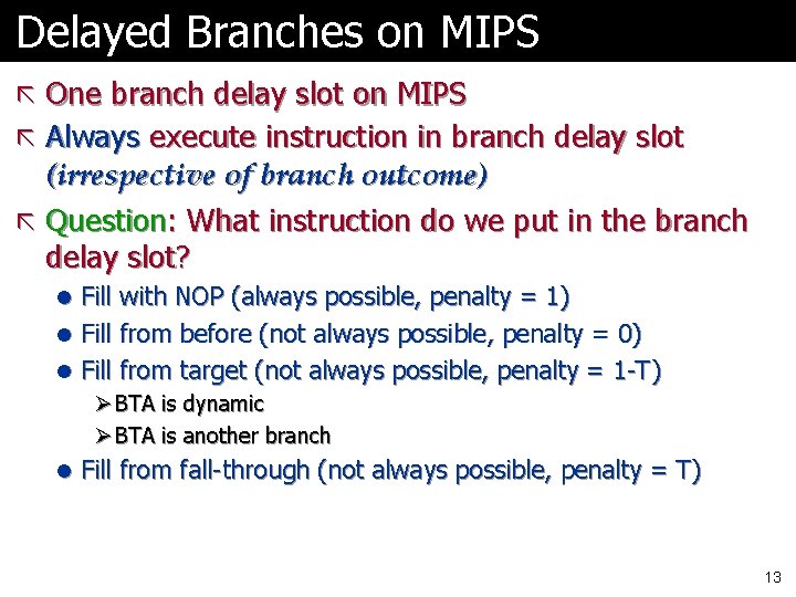 Delayed Branches on MIPS ã One branch delay slot on MIPS ã Always execute