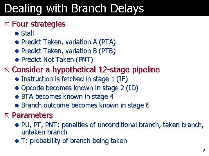 Dealing with Branch Delays ã Four strategies l Stall l Predict Taken, variation A