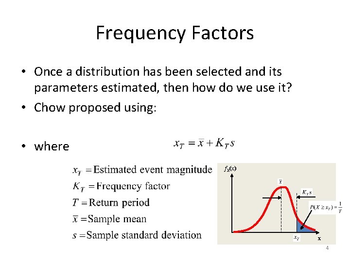 Frequency Factors • Once a distribution has been selected and its parameters estimated, then
