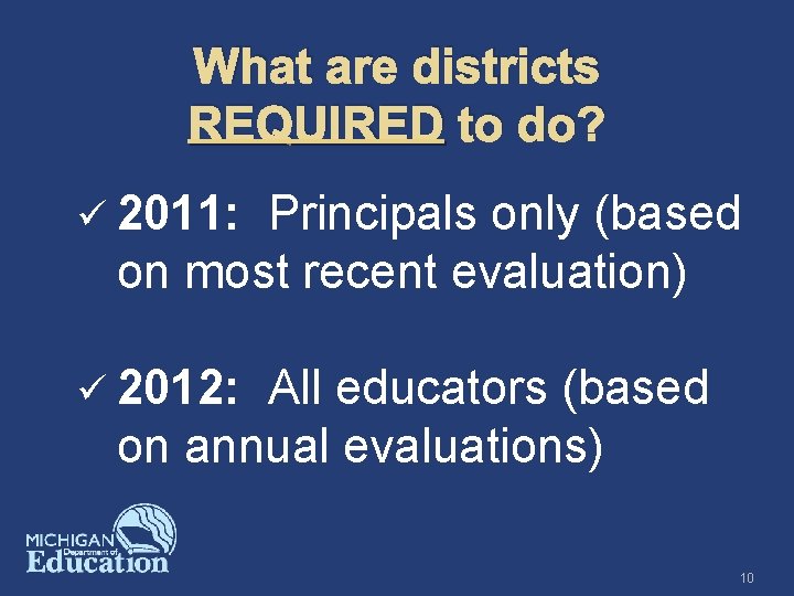 What are districts REQUIRED to do? ü 2011: Principals only (based on most recent