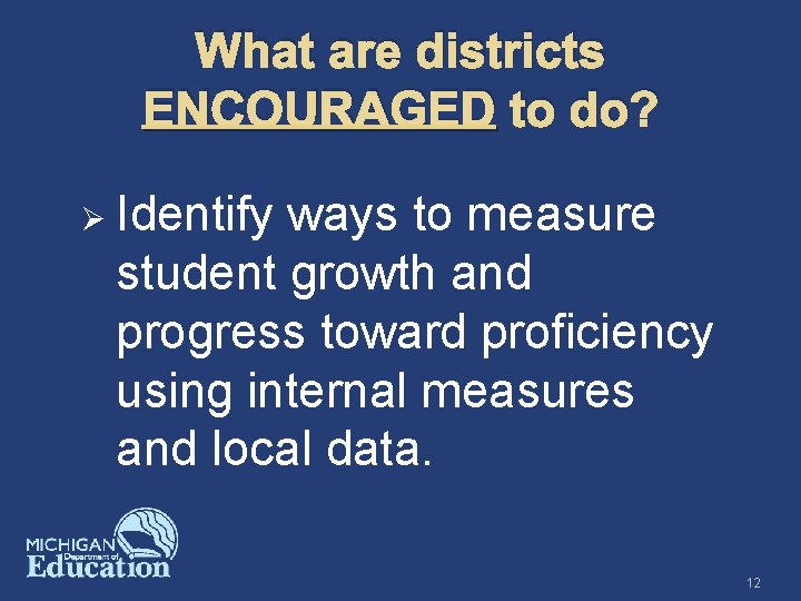 What are districts ENCOURAGED to do? Ø Identify ways to measure student growth and