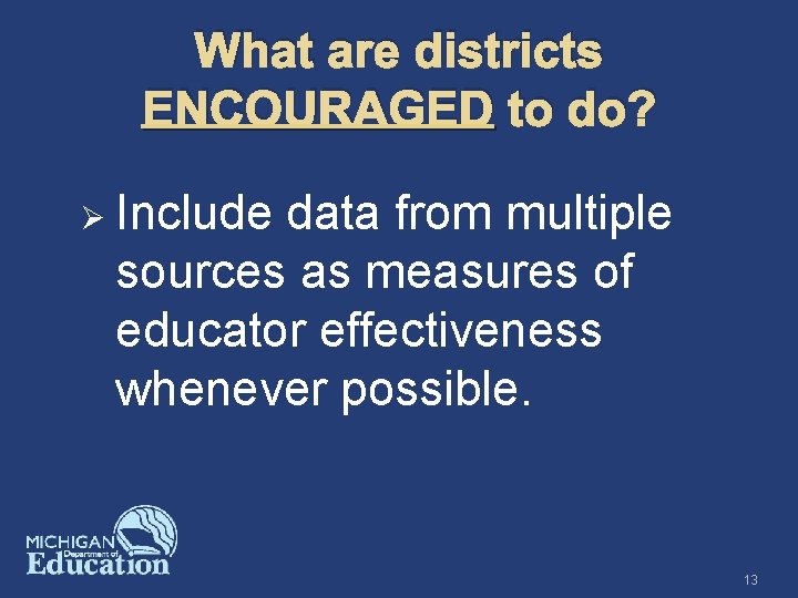 What are districts ENCOURAGED to do? Ø Include data from multiple sources as measures