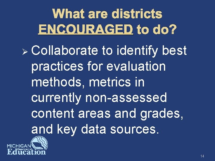 What are districts ENCOURAGED to do? Ø Collaborate to identify best practices for evaluation