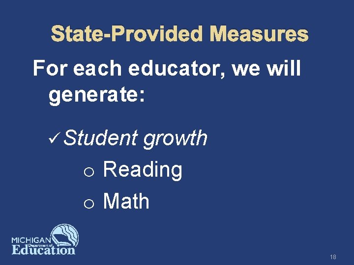 State-Provided Measures For each educator, we will generate: ü Student growth o Reading o