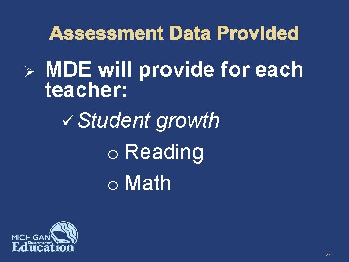 Assessment Data Provided Ø MDE will provide for each teacher: ü Student growth o