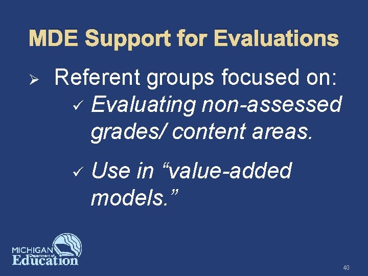 MDE Support for Evaluations Ø Referent groups focused on: ü Evaluating non-assessed grades/ content