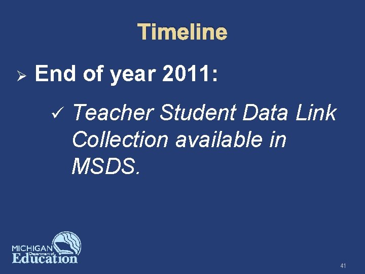 Timeline Ø End of year 2011: ü Teacher Student Data Link Collection available in