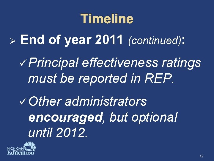 Timeline Ø End of year 2011 (continued): ü Principal effectiveness ratings must be reported