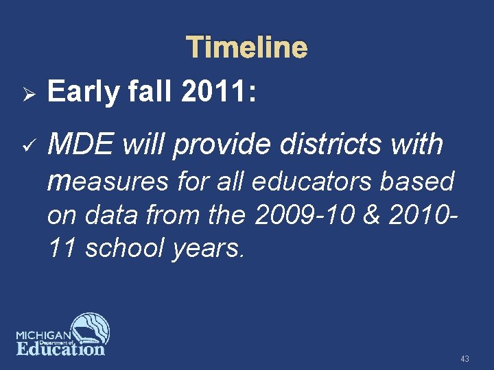 Timeline Ø Early fall 2011: ü MDE will provide districts with measures for all