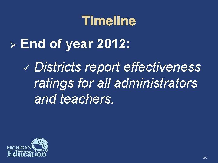 Timeline Ø End of year 2012: ü Districts report effectiveness ratings for all administrators