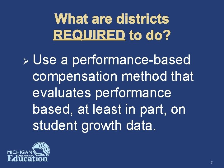 What are districts REQUIRED to do? Ø Use a performance-based compensation method that evaluates