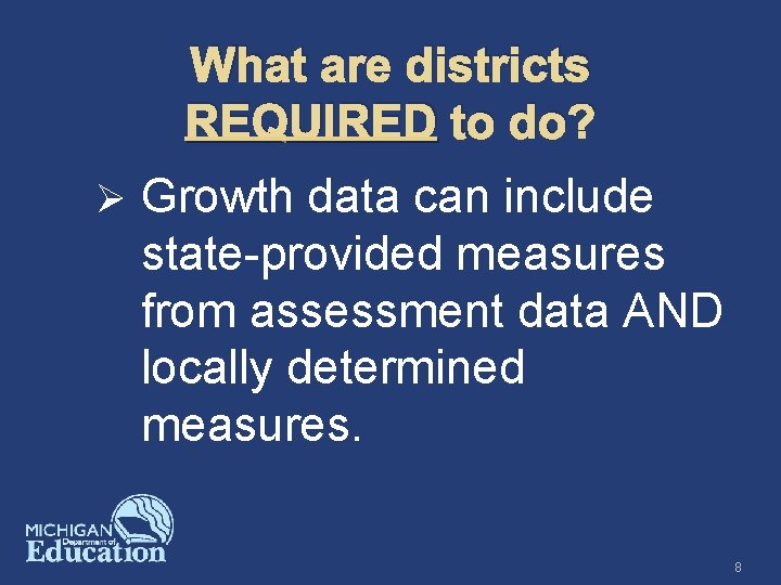 What are districts REQUIRED to do? Ø Growth data can include state-provided measures from