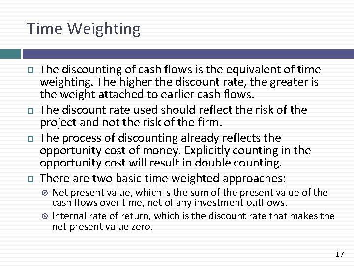 Time Weighting The discounting of cash flows is the equivalent of time weighting. The