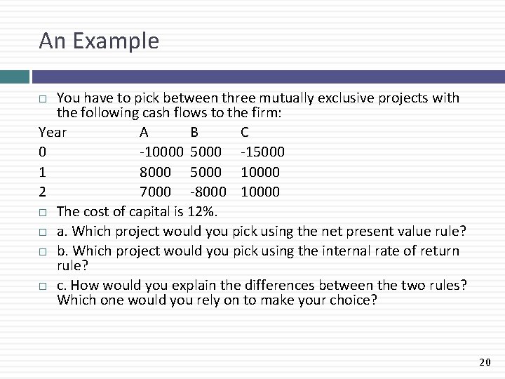 An Example You have to pick between three mutually exclusive projects with the following