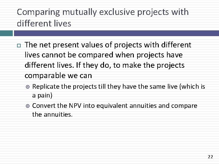 Comparing mutually exclusive projects with different lives The net present values of projects with