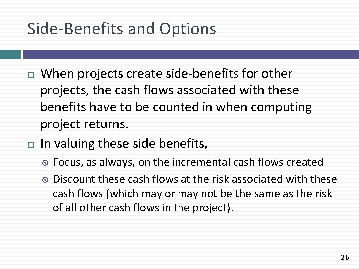 Side-Benefits and Options When projects create side-benefits for other projects, the cash flows associated