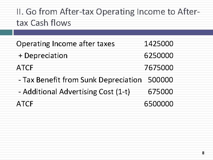 II. Go from After-tax Operating Income to Aftertax Cash flows Operating Income after taxes