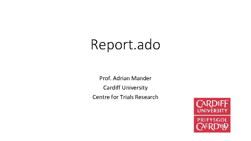 Report. ado Prof. Adrian Mander Cardiff University Centre for Trials Research 