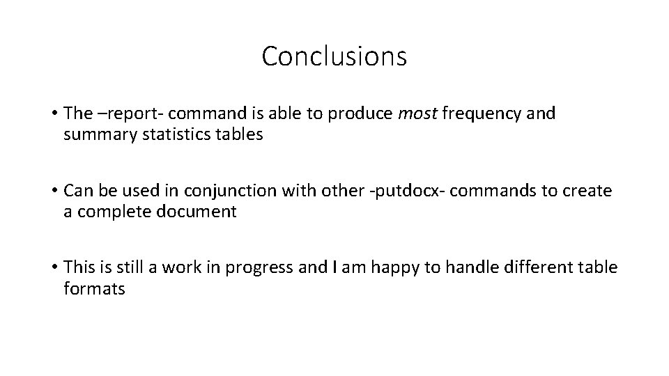 Conclusions • The –report- command is able to produce most frequency and summary statistics