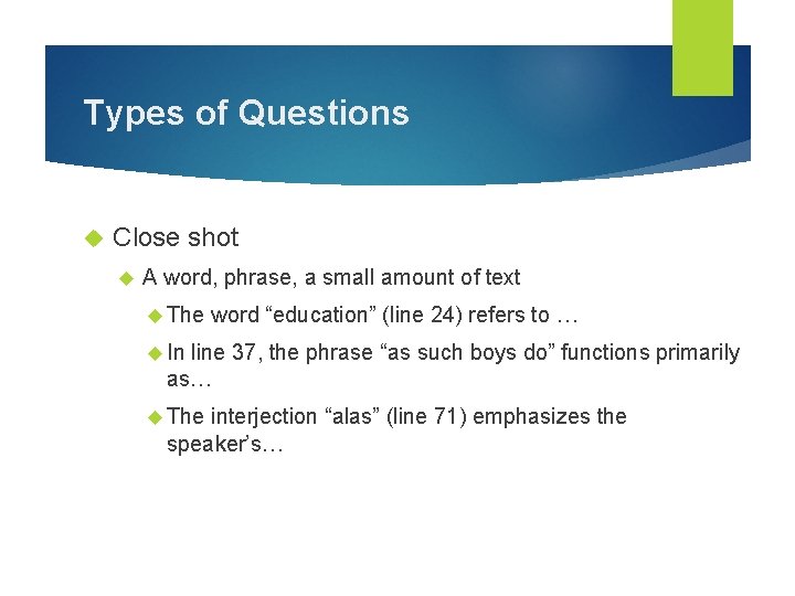 Types of Questions Close shot A word, phrase, a small amount of text The