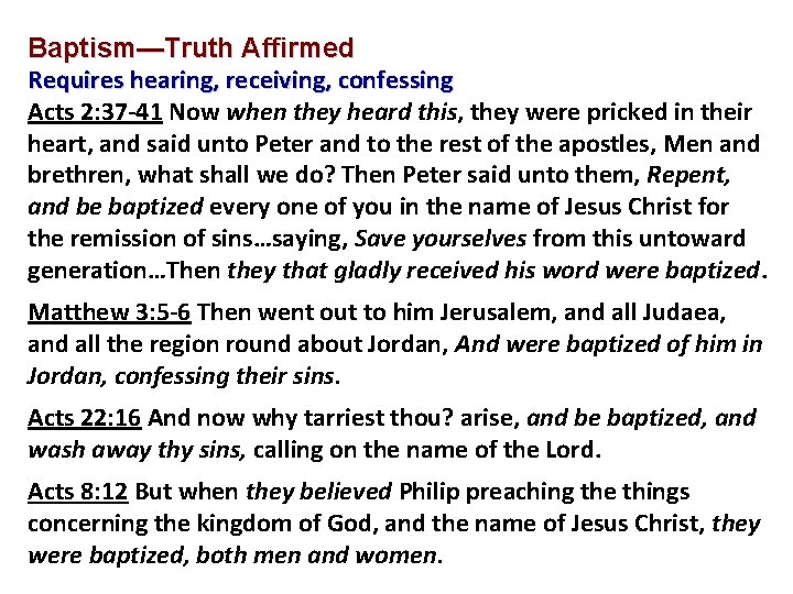 Baptism—Truth Affirmed Requires hearing, receiving, confessing Acts 2: 37 -41 Now when they heard