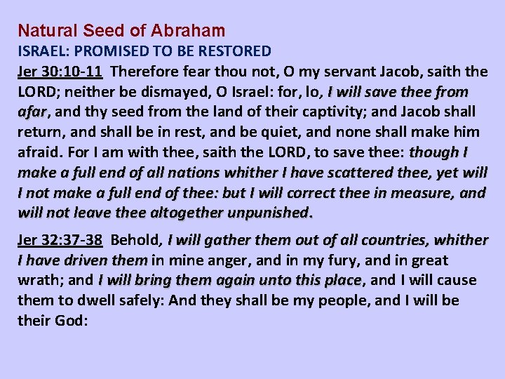 Natural Seed of Abraham ISRAEL: PROMISED TO BE RESTORED Jer 30: 10 -11 Therefore