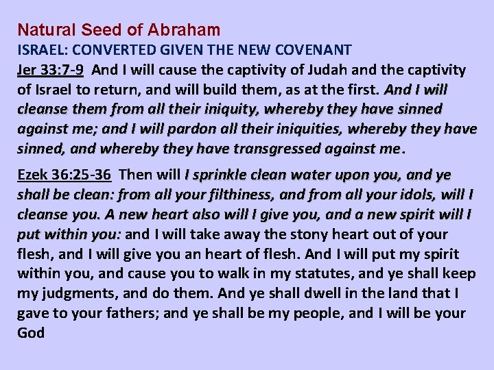Natural Seed of Abraham ISRAEL: CONVERTED GIVEN THE NEW COVENANT Jer 33: 7 -9