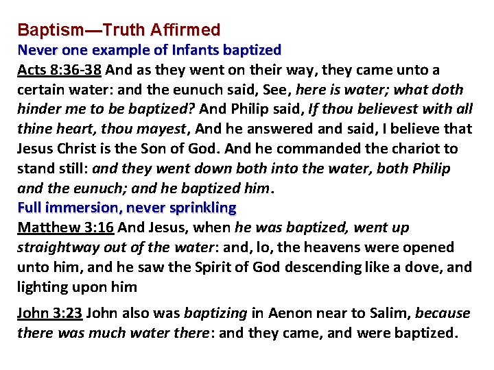 Baptism—Truth Affirmed Never one example of Infants baptized Acts 8: 36 -38 And as