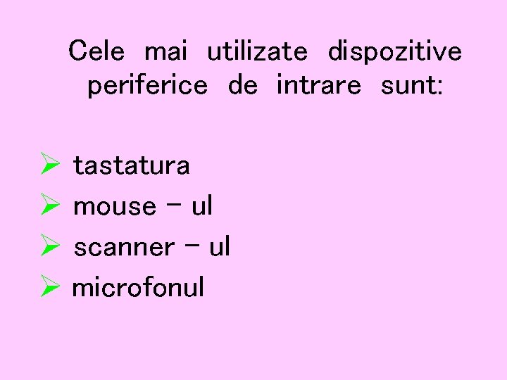 Cele mai utilizate dispozitive periferice de intrare sunt: Ø tastatura Ø mouse – ul