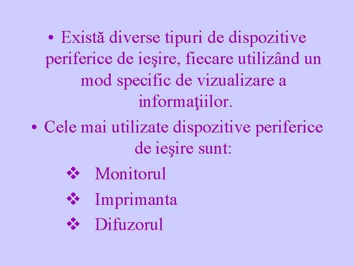  • Există diverse tipuri de dispozitive periferice de ieşire, fiecare utilizând un mod