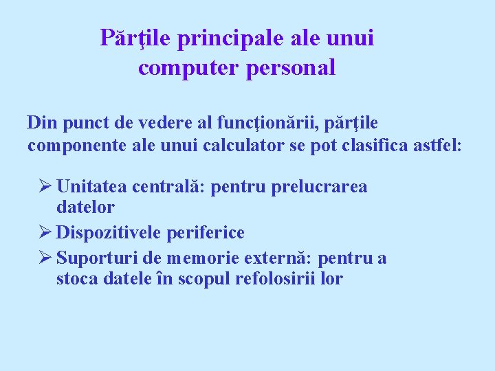 Părţile principale unui computer personal Din punct de vedere al funcţionării, părţile componente ale