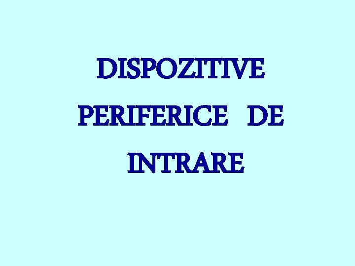 DISPOZITIVE PERIFERICE DE INTRARE 