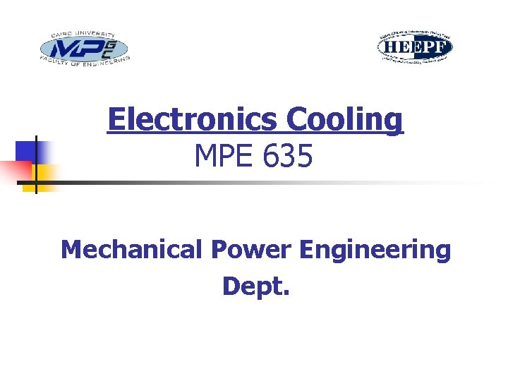 Electronics Cooling MPE 635 Mechanical Power Engineering Dept. 